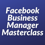 Facebook Business Manager Masterclass